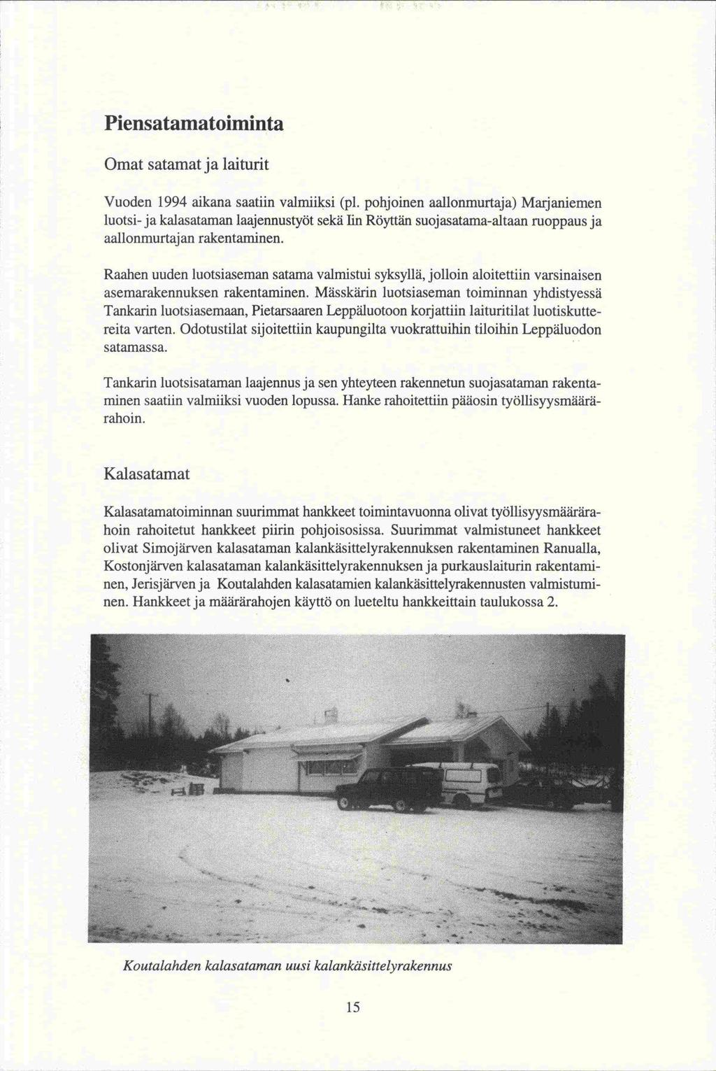 Piensatamatoiminta Omat satamat ja laiturit Vuoden 1994 aikana saatiin valmiiksi (pi.