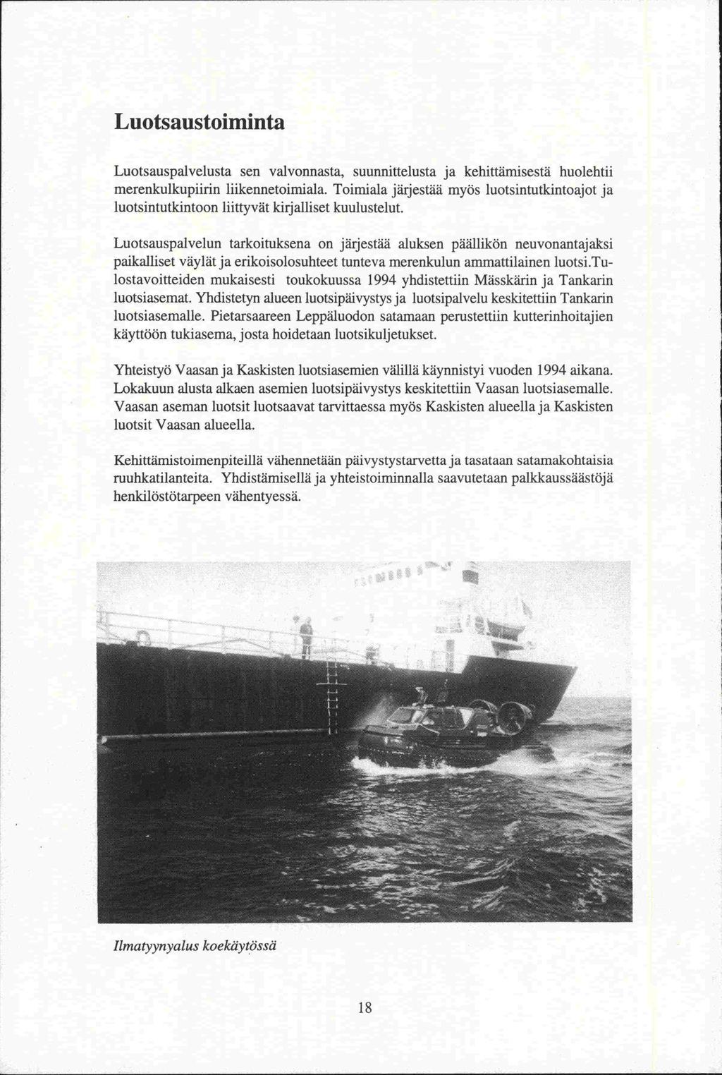 Luotsaustoiminta Luotsauspalvelusta sen valvonnasta, suunnittelusta ja kehittämisestä huolehtii merenkulkupiirin liikennetoimiala.