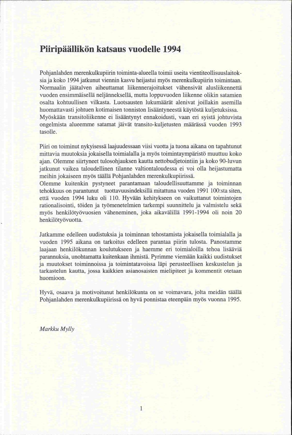 vuoden ja Piiripäällikön katsaus vuodelle 1994 Pohjanlanden merenkulkupiirin toiminta-alueella toimii useita vientiteollisuuslaitok 1994 jatkunut viennin kasvu heijastui myös merenkulkupiirin
