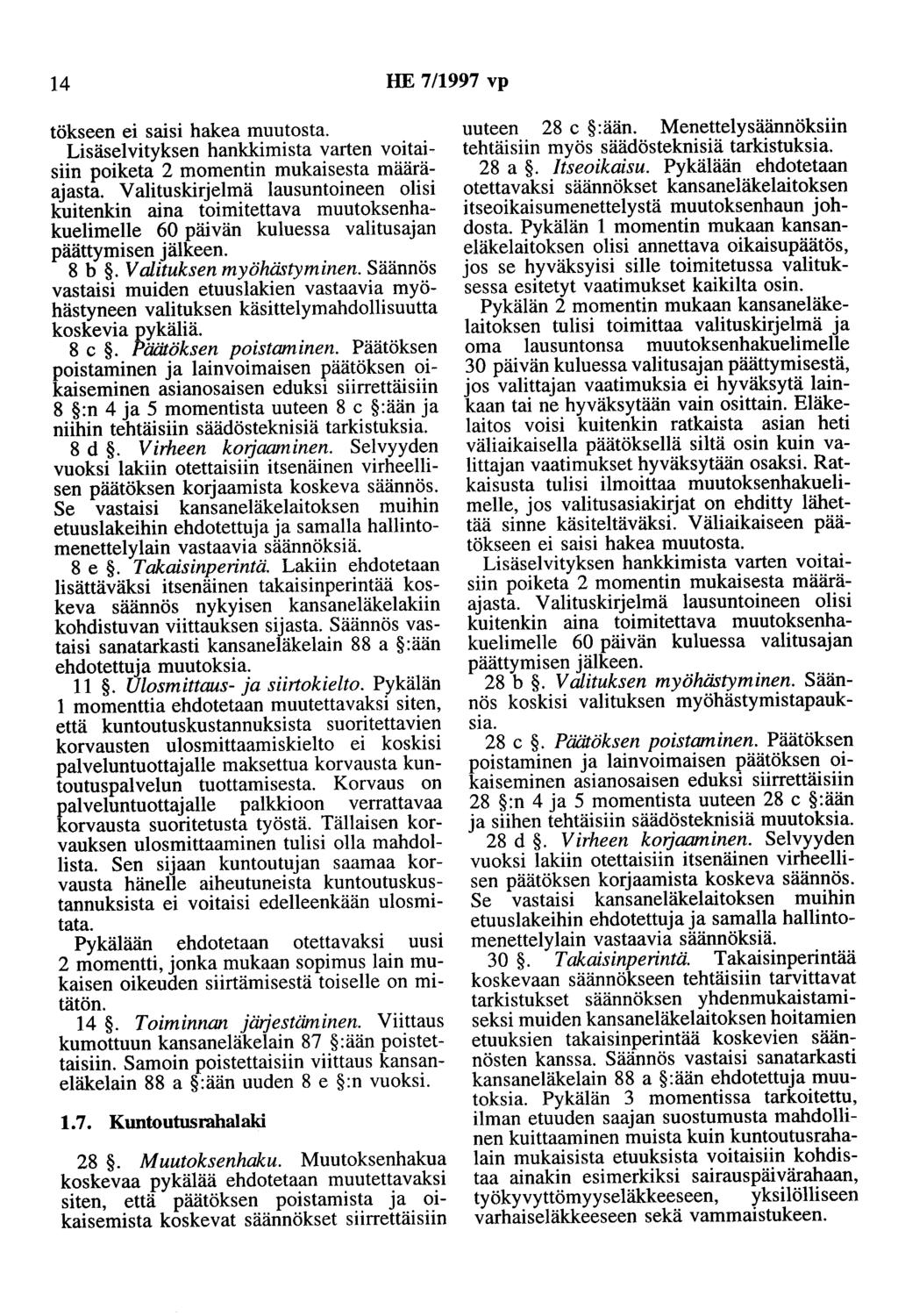 14 HE 7/1997 vp tökseen ei saisi hakea muutosta. Lisäselvityksen hankkimista varten voitaisiin poiketa 2 momentin mukaisesta määräajasta.