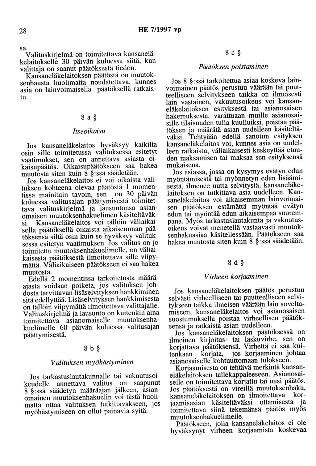 28 HE 7/1997 vp sa. Valituskirjelmä on toimitettava kansaneläkelaitokselle 30 päivän kuluessa siitä, kun valittaja on saanut päätöksestä tiedon.