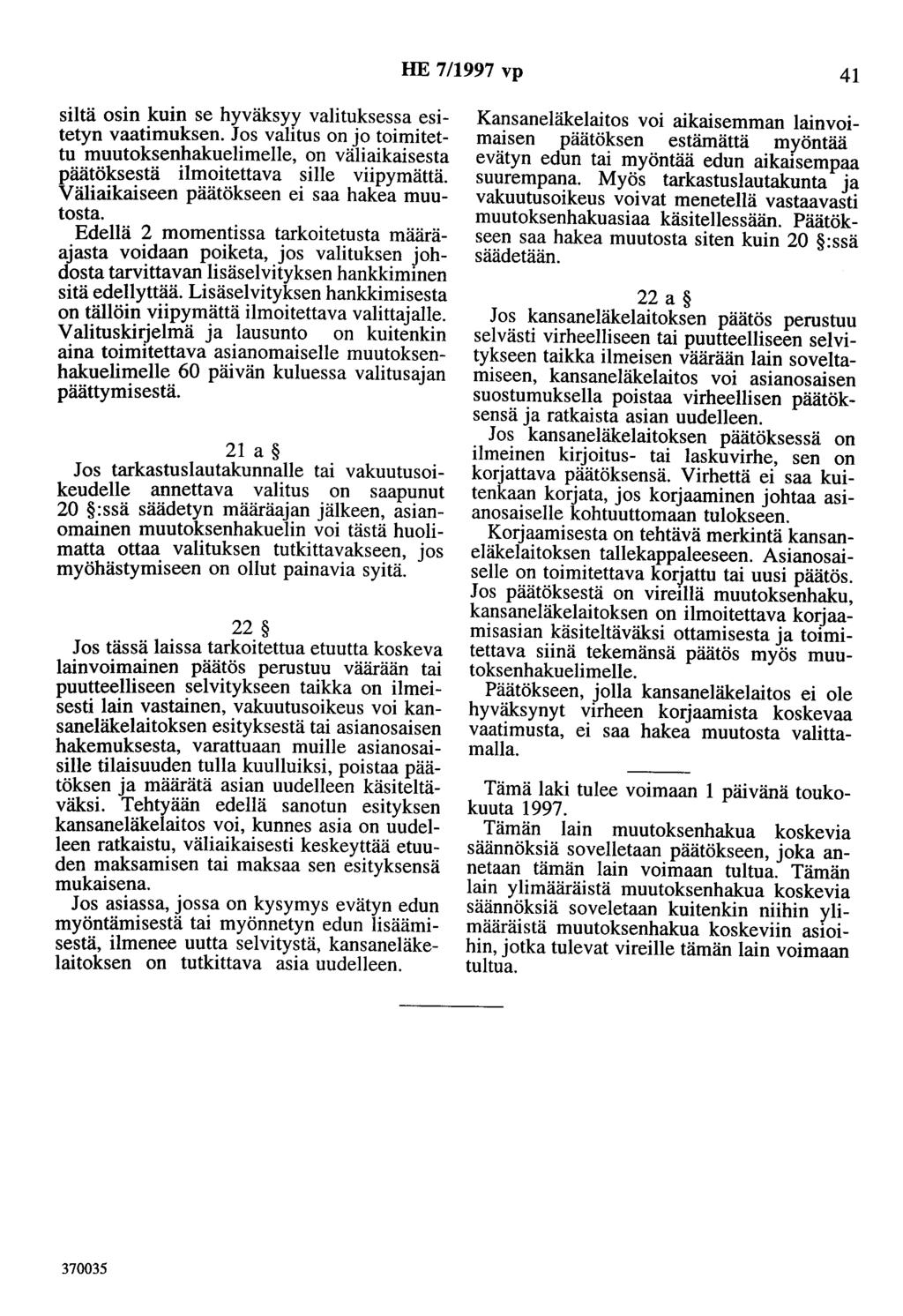 HE 7/1997 vp 41 siltä osin kuin se hyväksyy valituksessa esitetyn vaatimuksen. Jos valitus on jo toimitettu muutoksenhakuelimelle, on väliaikaisesta päätöksestä ilmoitettava sille viipymättä.