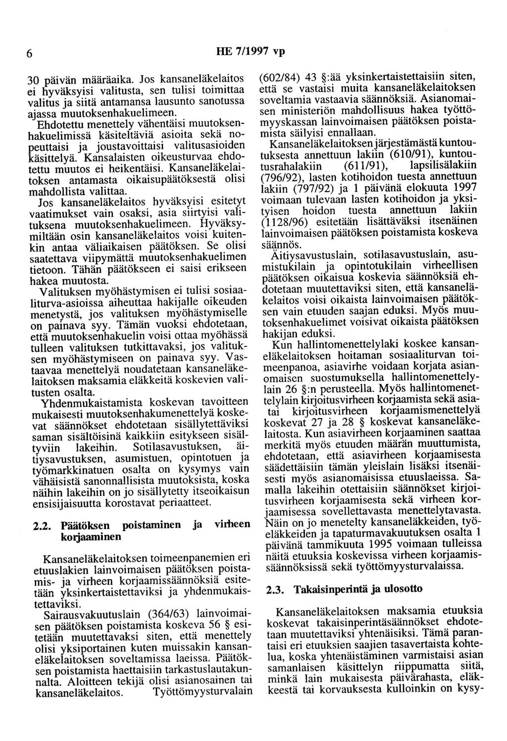 6 HE 7/1997 vp 30 päivän määräaika. Jos kansaneläkelaitos ei hyväksyisi valitusta, sen tulisi toimittaa valitus ja siitä antamansa lausunto sanotussa ajassa muutoksenhakuelimeen.