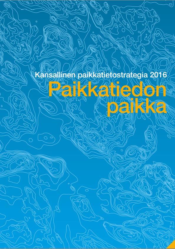 Paikkatietostrategia 2016: Paikkatiedon paikka 1) Julkisen hallinnon ja yritysten paikkatieto on laadukasta, helposti käytettävissä ja se vastaa käyttäjien tarpeita.