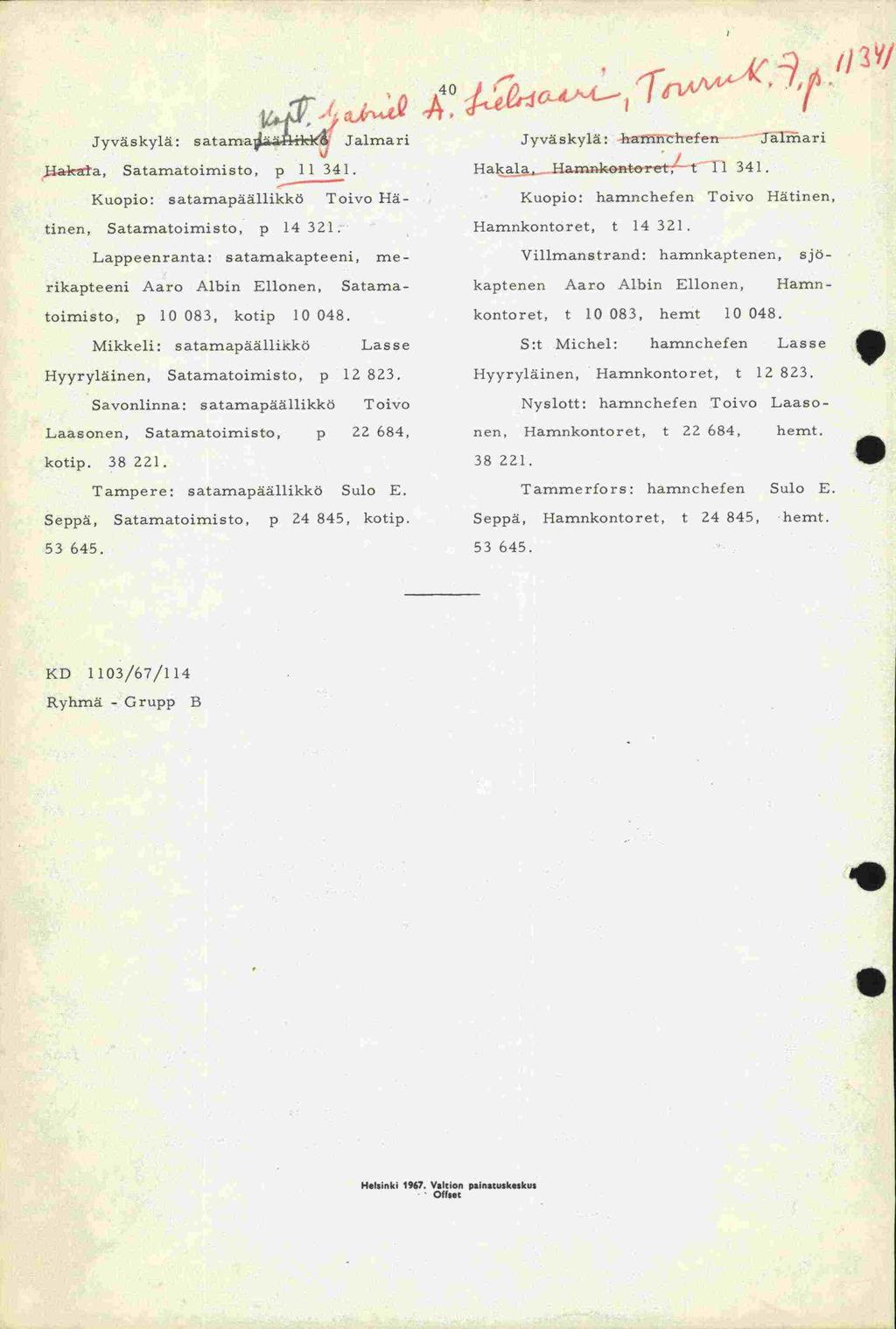 Hyyryläinen, Hamnkontoret, Jyväskylä: satama Satamatoimisto, p 11 341. Kuopio: s atamapäällikkö Toivo }lä - tinen, Satamatoimisto, p 14 321.