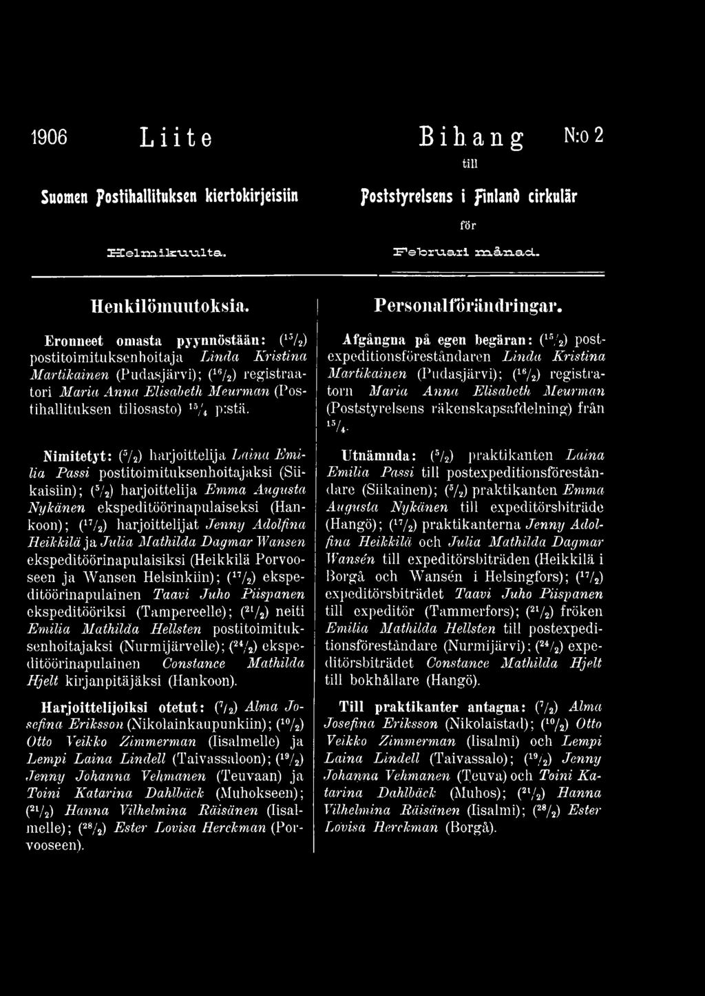 (21/2) neiti Emilia Mathilda Hellsten postitoimituksenhoitajaksi (Nurmijärvelle); (24/a) ekspeditöörinapulainen Constance Mathilda Hjelt kirjanpitäjäksi (Hankoon).