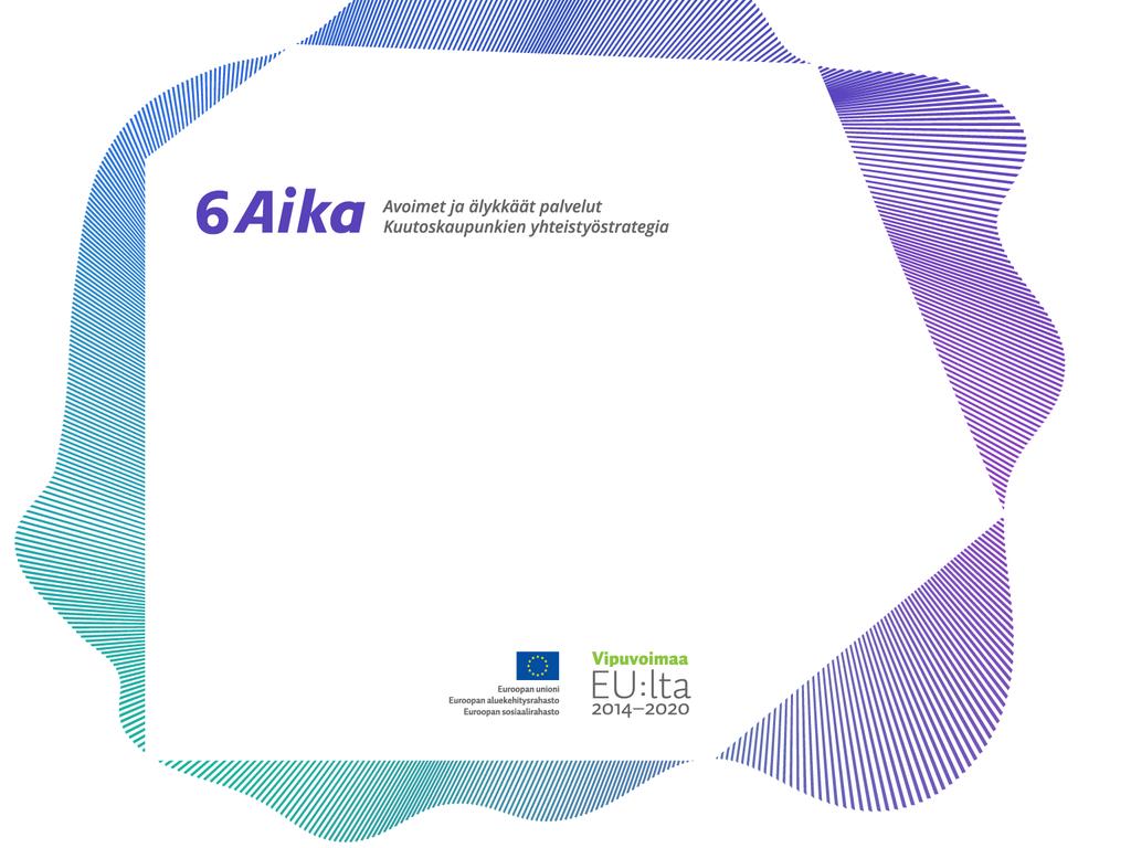 6Aika-strategian esittely Toukokuu 2014 Suurimpien kaupunkien kestävän kehittämisen strategia Uuden EU:n rakennerahasto-ohjelmakauden 2014 2020 yhtenä painopisteenä kestävä kaupunkikehittäminen.