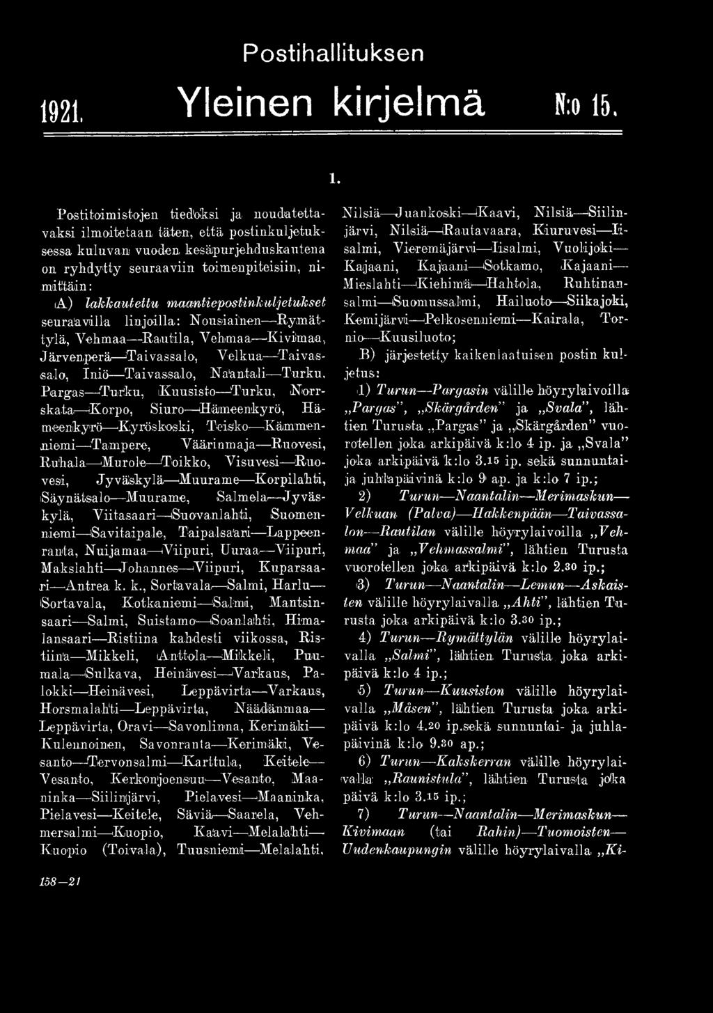 m aja- Ruovesi, Ruhala, -Murole Toikko, Visuvesi Ruovesi, Jyväskylä Muurame Korpilahti, [Säynätsalo Muurame, Salmela- J y väskylä, Viitasaari Suovanlabti, Suomenniemi Savitaipale, Taipalsaari