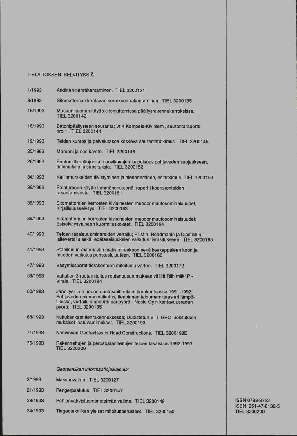 TIELAITOKSEN SELVITYKSIÄ 1/1993 Arktinen tienrakentaminen. TIEL 3200121 8/1 993 Sitomattoman kantavan kerroksen rakentaminen.