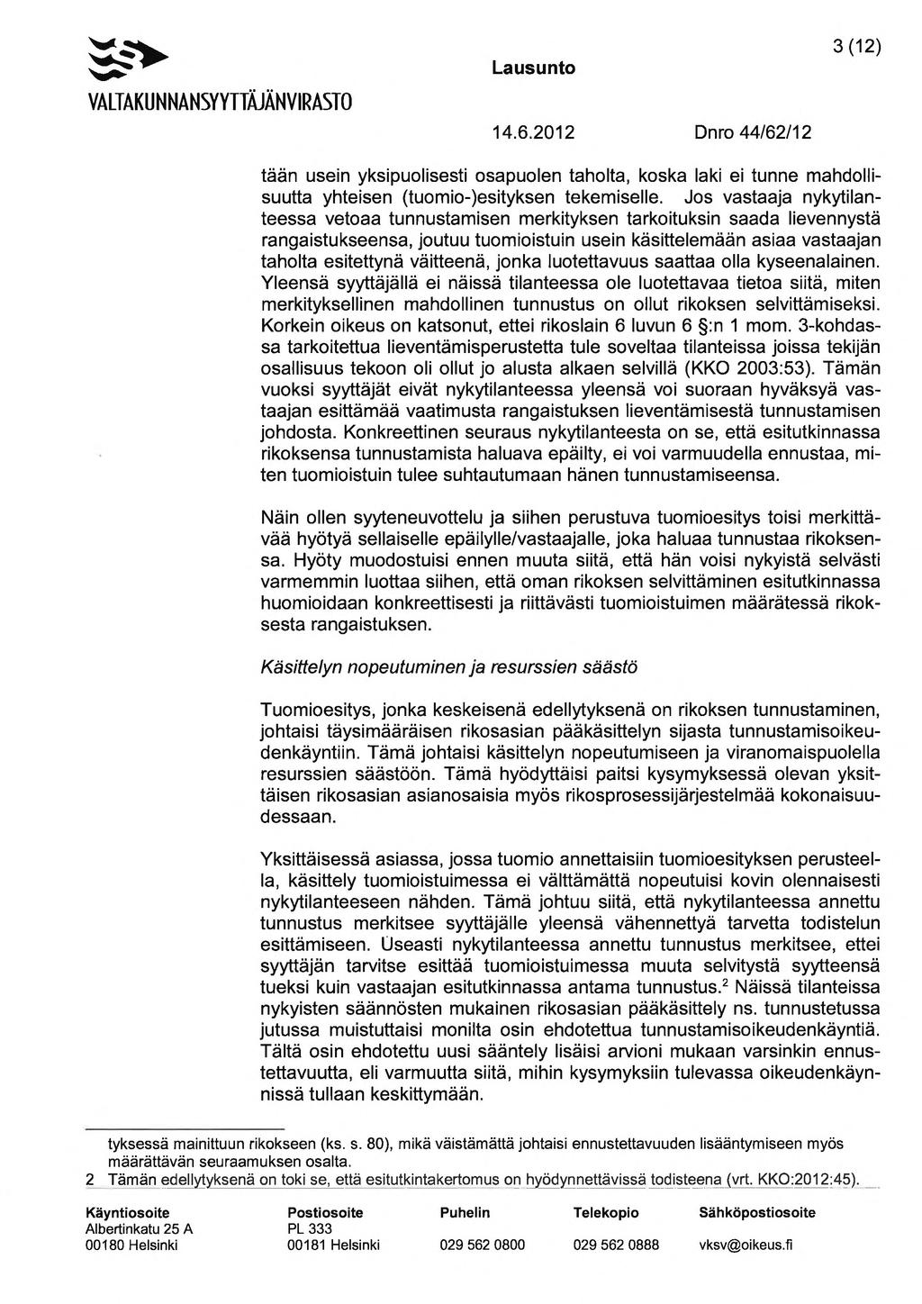 , 3 (12) tään usein yksipuolisesti osapuolen taholta, koska laki ei tunne mahdollisuutta yhteisen (tuomio- )esityksen tekemiselle.