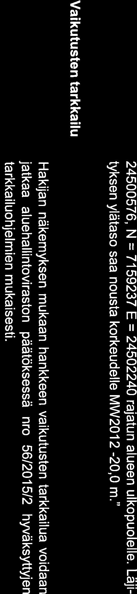 Hakijan käsityksen mukaan nyt haetun läjitys- ja valmisteluluvan perus teet ja perustelut ovat täsmälleen samat kuin aluehallintoviraston myön tämän luvan nro 56/2015/2 lupakäsittelyn yhteydessä on