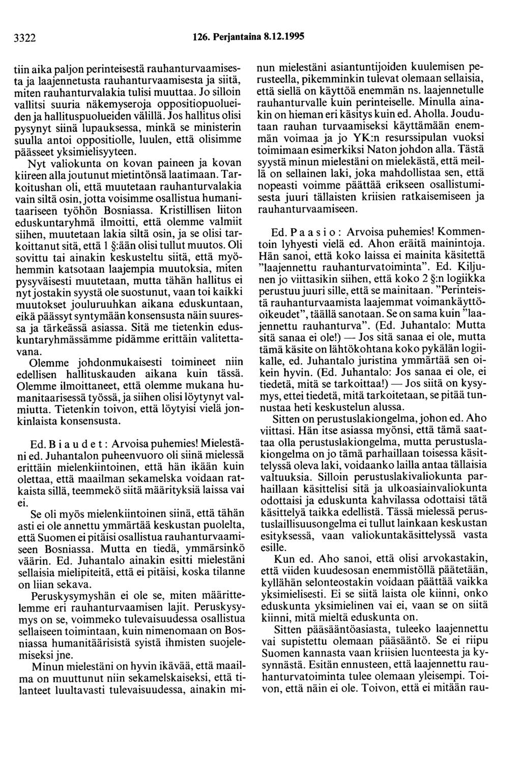 3322 126. Perjantaina 8.12.1995 tiin aika paljon perinteisestä rauhanturvaamisesta ja laajennetusta rauhanturvaamisesta ja siitä, miten rauhanturvalakia tulisi muuttaa.