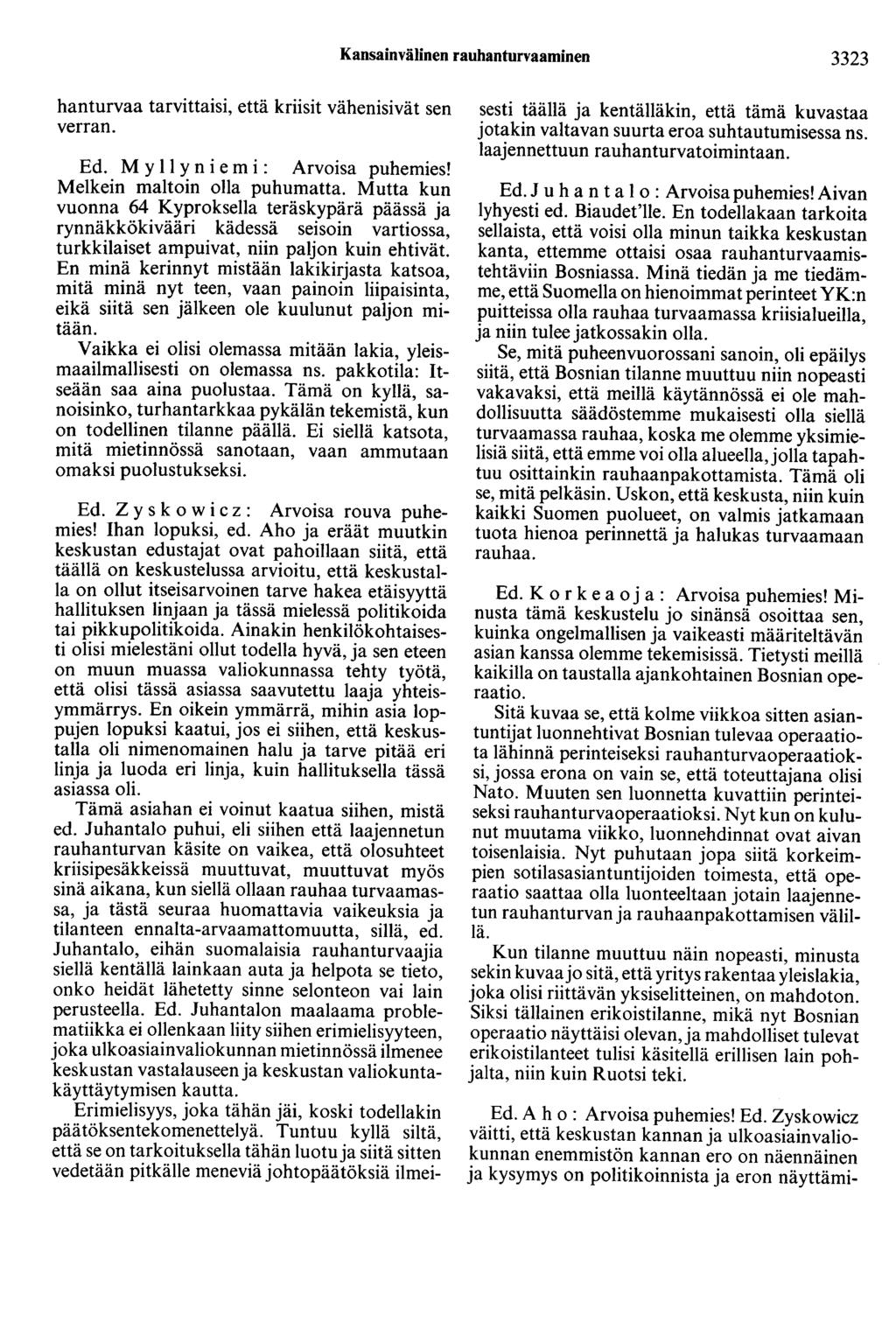 Kansainvälinen rauhanturvaaminen 3323 hanturvaa tarvittaisi, että kriisit vähenisivät sen verran. Ed. M y 11 y n i e m i : Arvoisa puhemies! Melkein maltoin olla puhumatta.