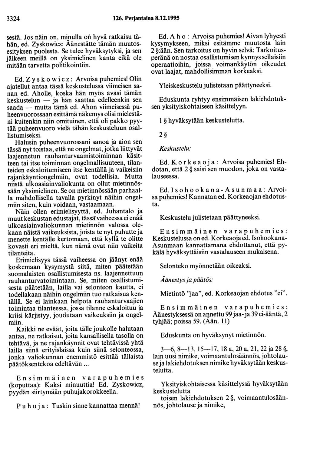 3324 126. Perjantaina 8.12.1995 sestä. Jos näin on, mi.p.ulla on hyvä ratkaisu tähän, ed. Zyskowicz: Aänestätte tämän muutosesityksen puolesta.