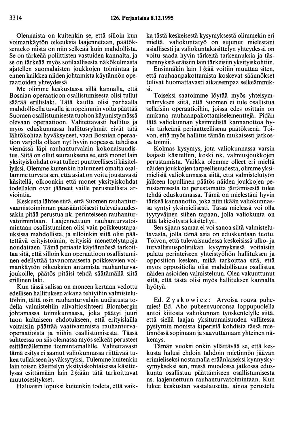 3314 126. Perjantaina 8.12.1995 Olennaista on kuitenkin se, että silloin kun voimankäytön oikeuksia laajennetaan, päätöksenteko niistä on niin selkeää kuin mahdollista.
