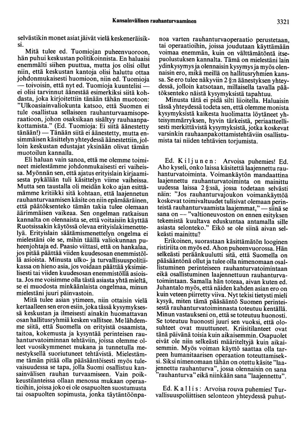 Kansainvälinen rauhanturvaaminen 3321 selvästikin monet asiat jäivät vielä keskeneräisiksi. Mitä tulee ed. Tuomiojan puheenvuoroon, hän puhui keskustan politikoinnista.