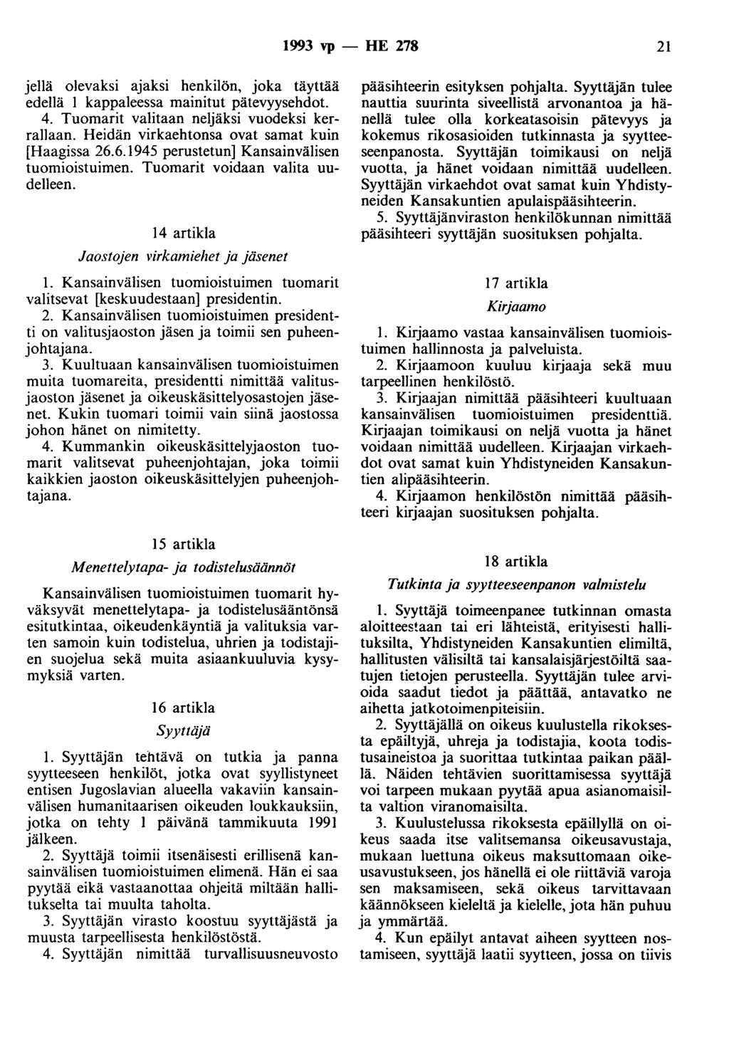 1993 vp - HE 278 21 jellä olevaksi ajaksi henkilön, joka täyttää edellä 1 kappaleessa mainitut pätevyysehdot. 4. Tuomarit valitaan neljäksi vuodeksi kerrallaan.