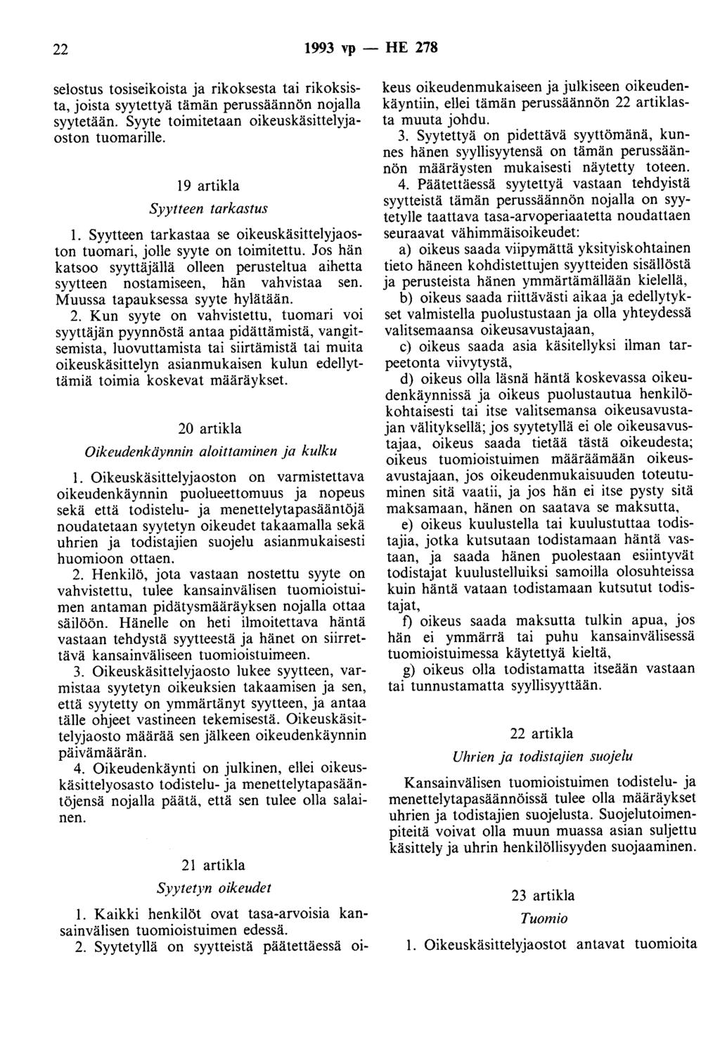 22 1993 vp - HE 278 selostus tosiseikoista ja rikoksesta tai rikoksista, joista syytettyä tämän perussäännön nojalla syytetään. Syyte toimitetaan oikeuskäsittelyjaoston tuomarille.