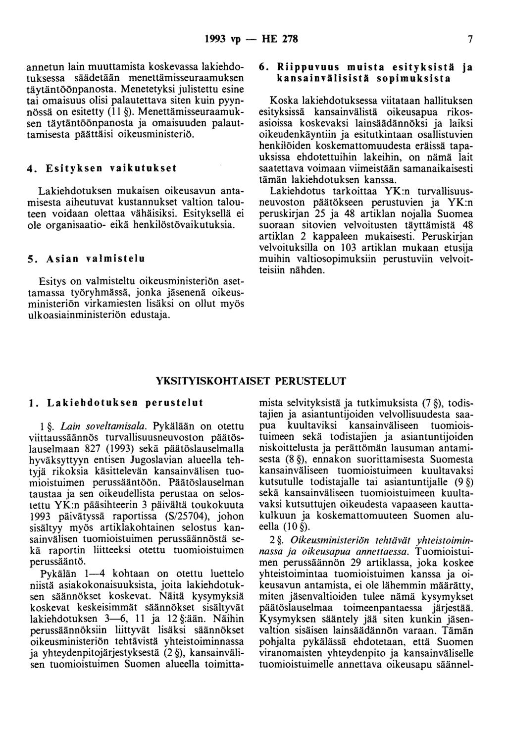 1993 vp - HE 278 7 annetun lain muuttamista koskevassa lakiehdotuksessa säädetään menettämisseuraamuksen täytäntöönpanosta.