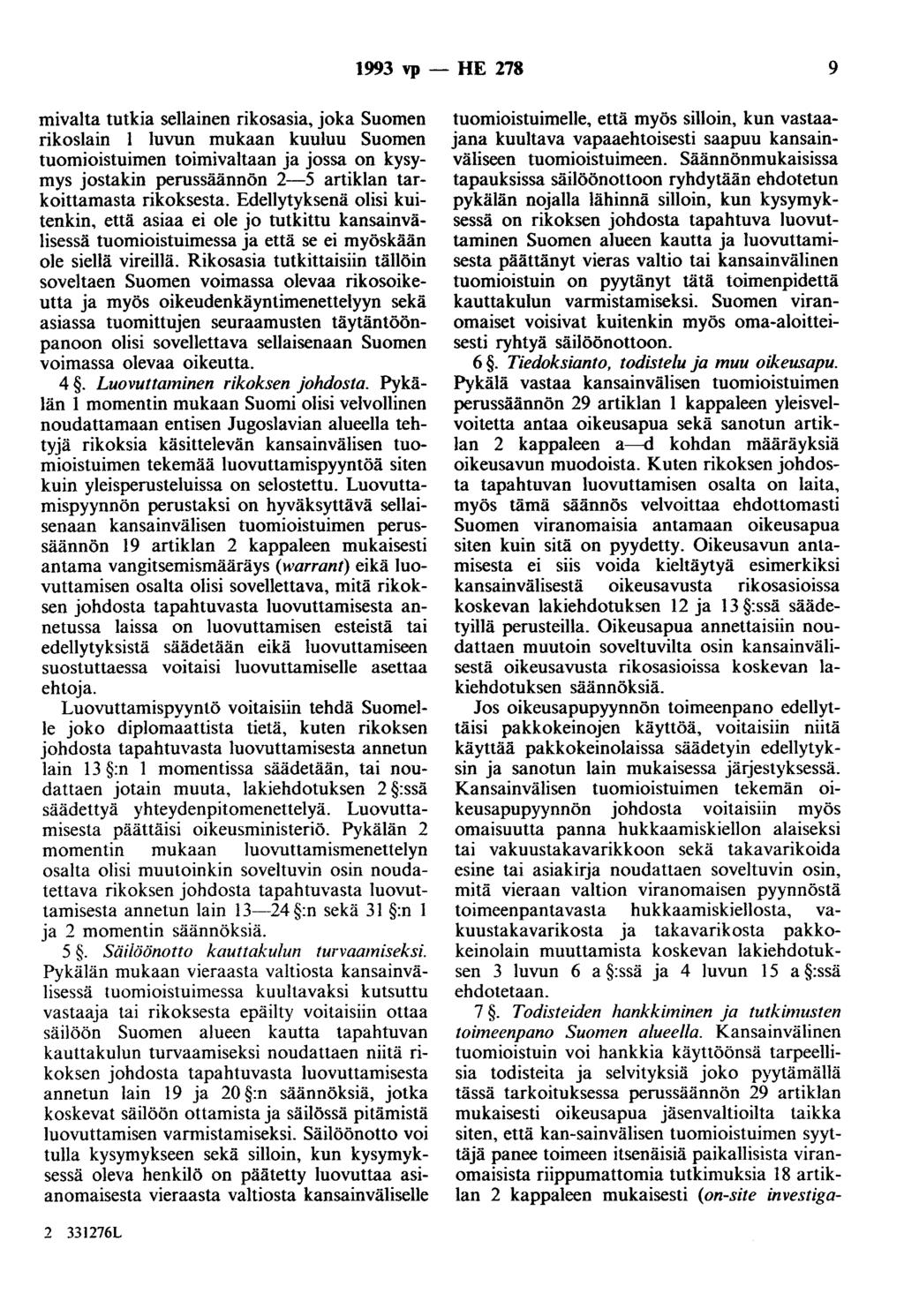 1993 vp - HE 278 9 mivalta tutkia sellainen rikosasia, joka Suomen rikoslain 1 luvun mukaan kuuluu Suomen tuomioistuimen toimivaltaan ja jossa on kysymys jostakin perussäännön 2-5 artiklan