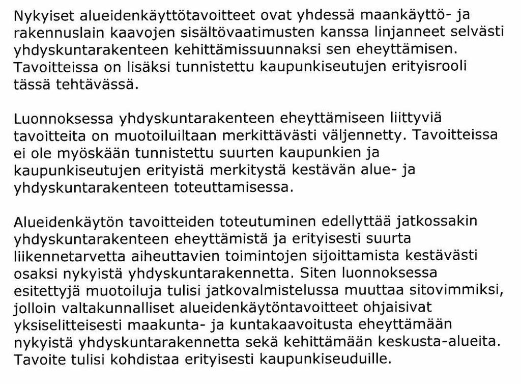 Erityisen tärkeätä olisi ottaa tavoitteisiin mukaan vetovoimaisten työssäkäyntialueiden liikenneyhteyksien ja erityisesti joukkoliikenneyhteyksien kehittäminen Nurmijärvi
