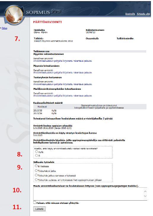 7. Tarkista tiedot, jotka olette täyttäneet yhdessä työpaikkakouluttajan kanssa SopimusPro -ohjelmaan. 8. Vastasiko arviointikeskustelu tavoitteita? Kyllä/Ei. 9. Jatkuuko työsuhde? 10.