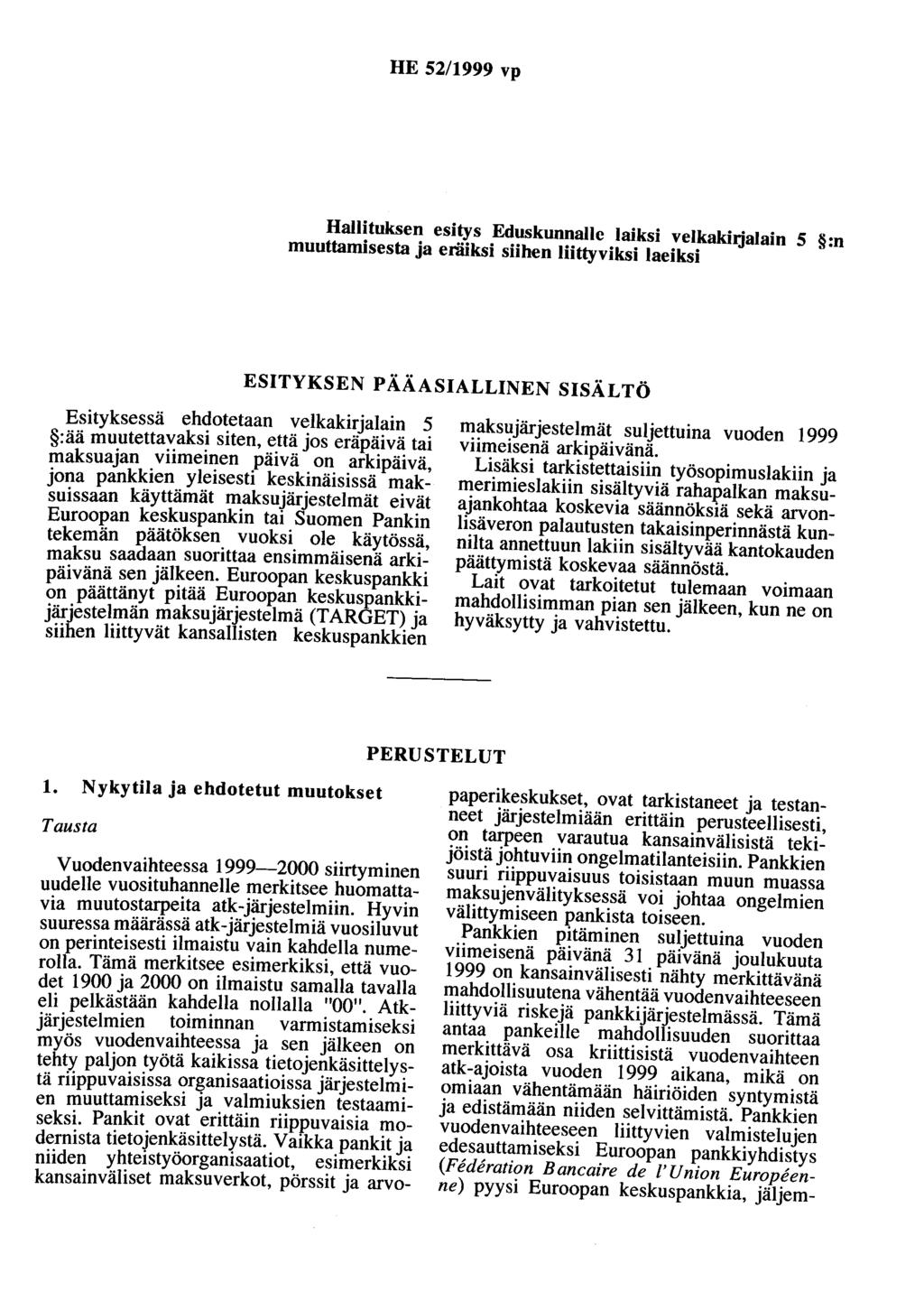 HE 52/1999 vp Hallituksen esitys Eduskunnalle laiksi velkakirjalain 5 :n muuttamisesta ja eräiksi siihen liittyviksi laeiksi ESITYKSEN PÄÄASIALLINEN SISÄLTÖ Esityksessä ehdotetaan velkakirjalain 5