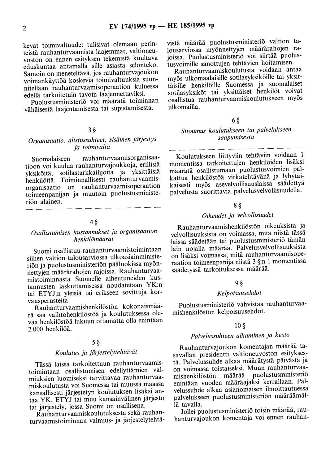 2 EV 174/1995 vp - HE 185/1995 vp kevat toimivaltuudet tulisivat olemaan perinteistä rauhanturvaamista laajemmat, valtioneuvoston on ennen esityksen tekemistä kuultava eduskuntaa antamalla sille