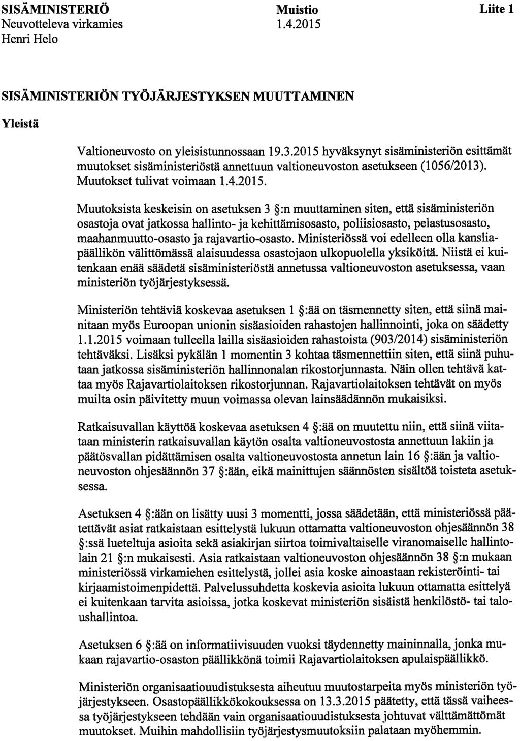 SISÄMINISTERIÖ Muistio Liite 1 Neuvotteleva virkamies 1.4.2015 Henri Helo SISÄMINISTERIÖN TYÖJÄRJESTYKSEN MUUTTAMINEN Yleistä Valtioneuvosto on yleisistunnossaan 19.3.