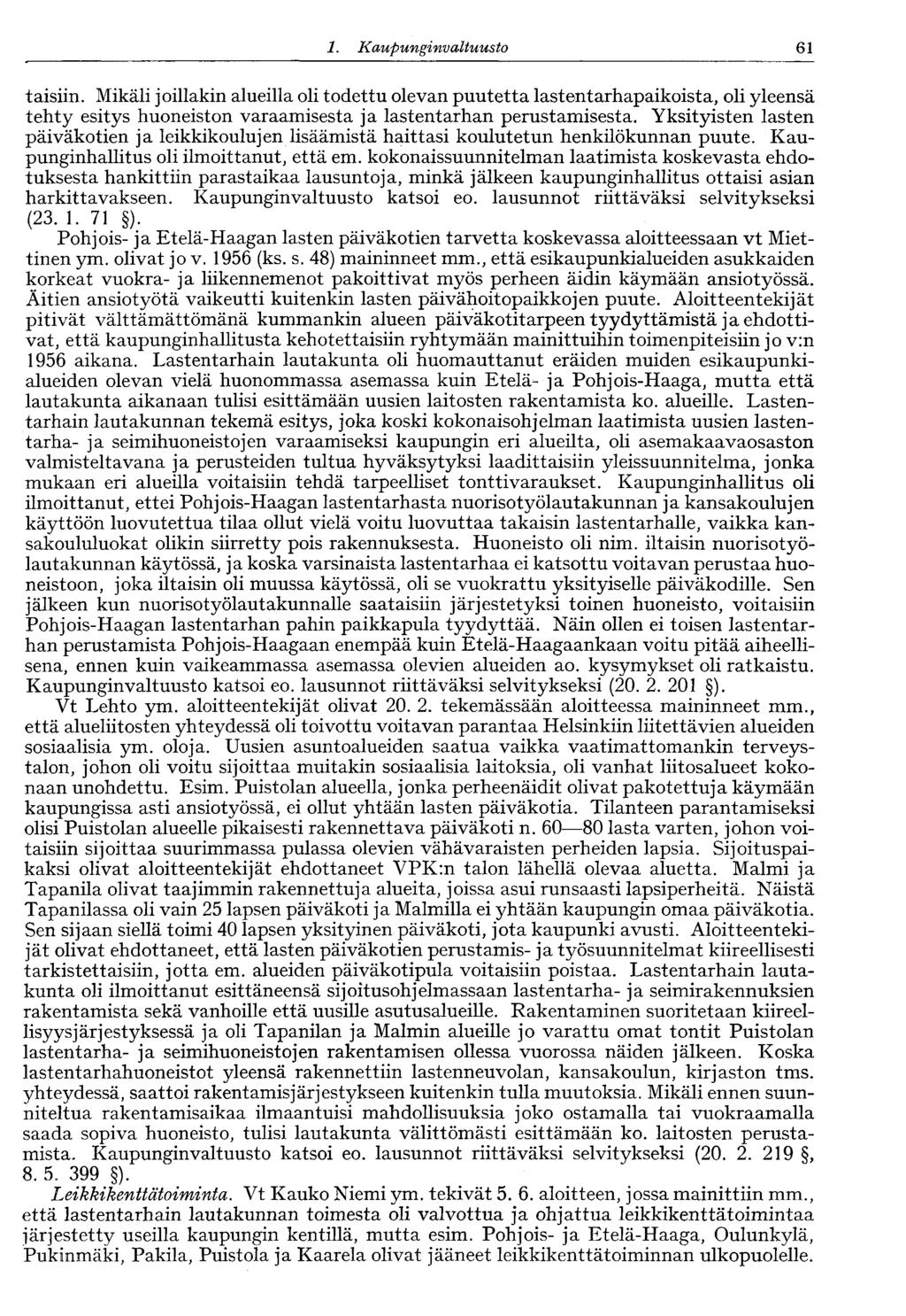 1. Kaupunginvaltuusto 61 täisiin. Mikäli joillakin alueilla oli todettu olevan puutetta lastentarhapaikoista, oli yleensä tehty esitys huoneiston varaamisesta ja lastentarhan perustamisesta.