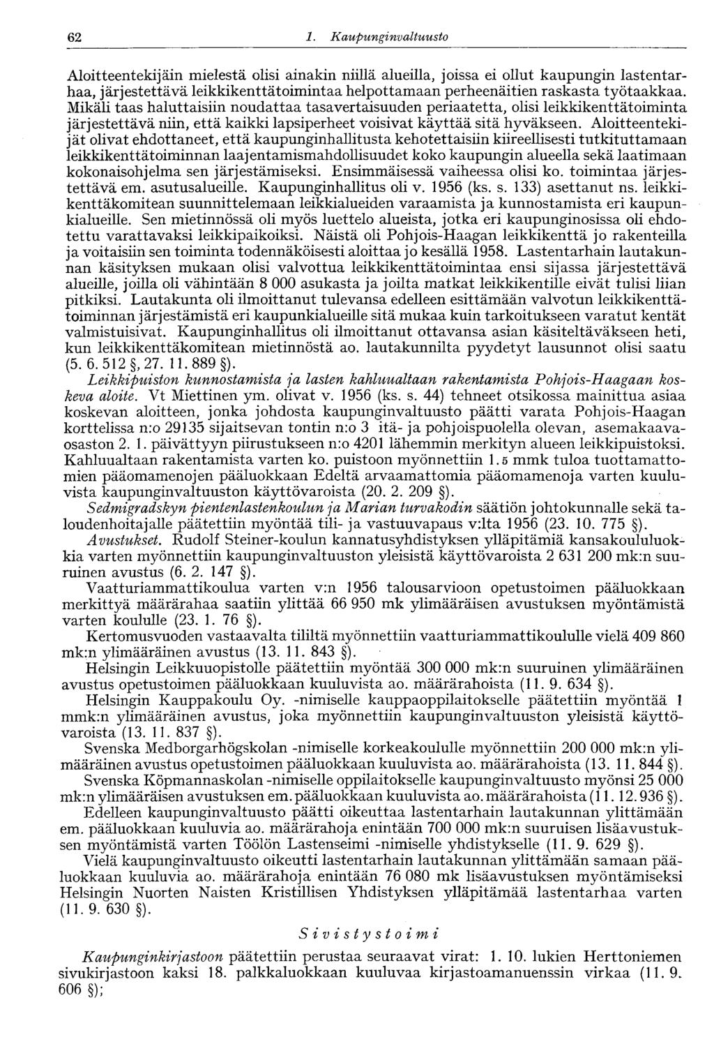 62 1. Kaupunginvaltuusto 62 Aloitteentekijäin mielestä olisi ainakin niillä alueilla, joissa ei ollut kaupungin lastentarhaa, järjestettävä leikkikenttätoimintaa helpottamaan perheenäitien raskasta