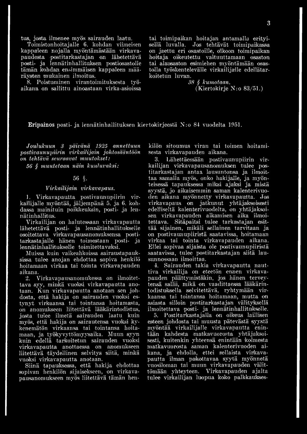 edellätarkoitetun luvan. 38 kumotaan. (Kiertokirje N :o 83/51.) 3 Eripainos posti- ja lennätinhallituksen kiertokirjeestä N :o 84 vuodelta 1951.