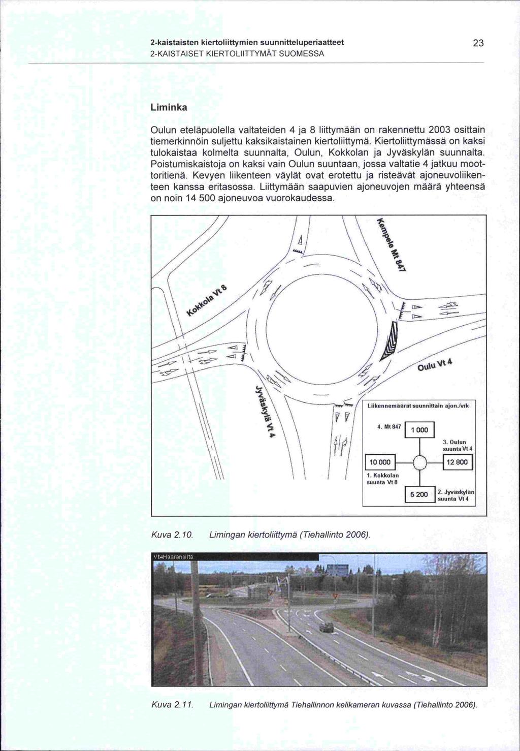 2-kaistaisten kiertoliittymien suunnitteluperiaatteet 23 2-KAISTAISET KIERTOLIITTYMÄT SUOMESSA Lim in ka Oulun eteläpuolella valtateiden 4 ja 8 liittymään on rakennettu 2003 osittain tiemerkinnöin