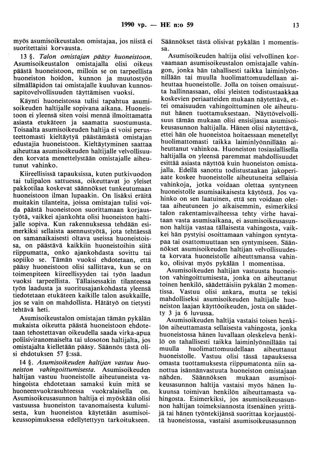 1990 vp. - HE n:o 59 13 myös asumisoikeustalon omistajaa, jos niistä ei suoritettaisi korvausta. 13. Talon omistajan pääsy huoneistoon.