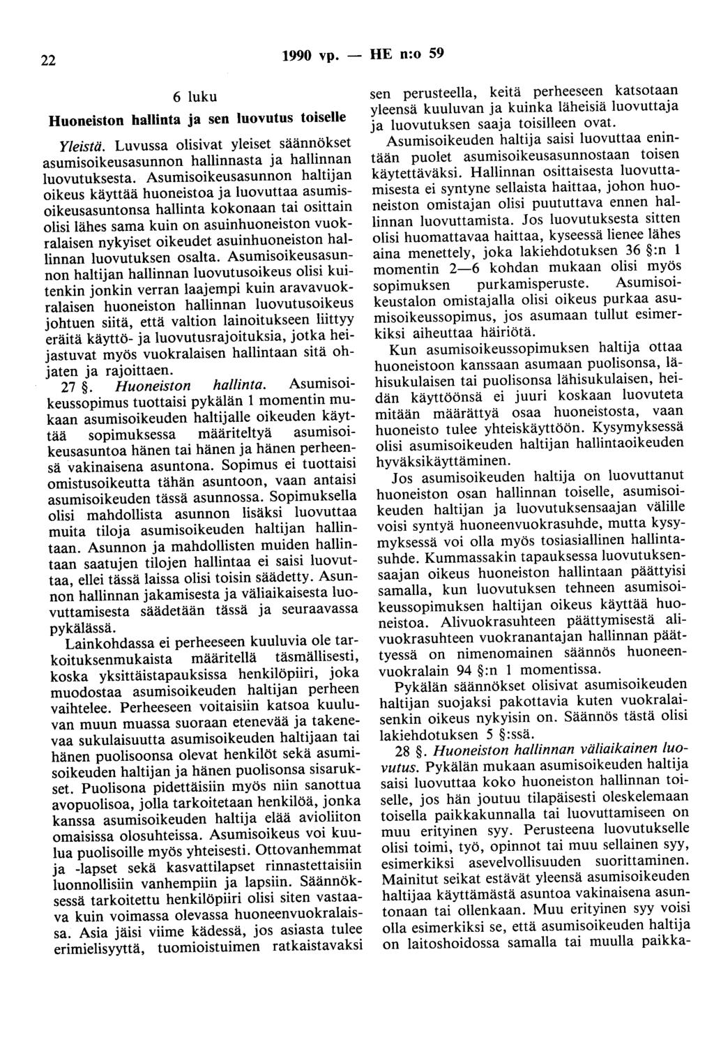 22 1990 vp. - HE n:o 59 6 luku Huoneiston hallinta ja sen luovutus toiselle Yleistä. Luvussa olisivat yleiset säännökset asumisoikeusasunnon hallinnasta ja hallinnan luovutuksesta.