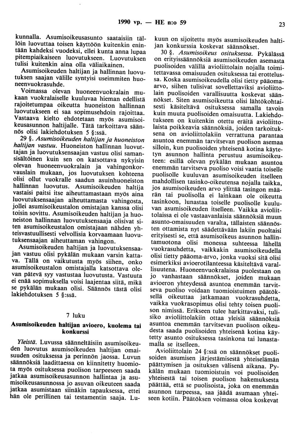 1990 vp. - HE n:o 59 23 kunnalla. Asumisoikeusasunto saataisiin tällöin luovuttaa toisen käyttöön kuitenkin enintään kahdeksi vuodeksi, ellei kunta anna lupaa pitempiaikaiseen luovutukseen.