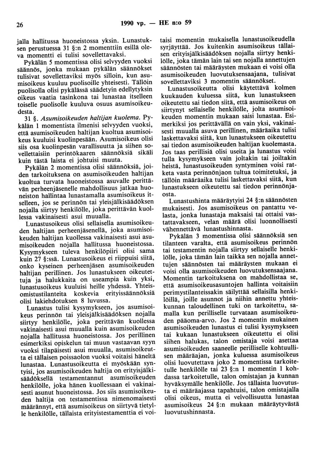 26 1990 vp. - HE n:o 59 jalla hallitussa huoneistossa yksin. Lunastuksen perustuessa 31 :n 2 momenttiin esillä oleva momentti ei tulisi sovellettavaksi.