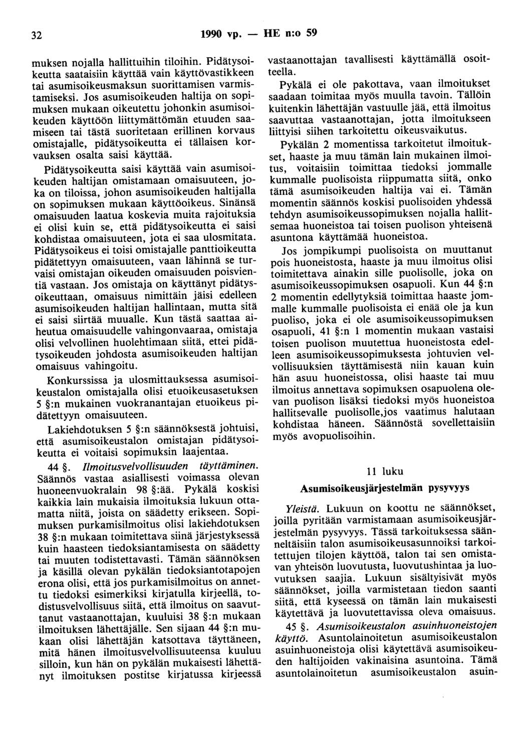 32 1990 vp. - HE n:o 59 muksen nojalla hallittuihin tiloihin. Pidätysoikeutta saataisiin käyttää vain käyttövastikkeen tai asumisoikeusmaksun suorittamisen varmistamiseksi.