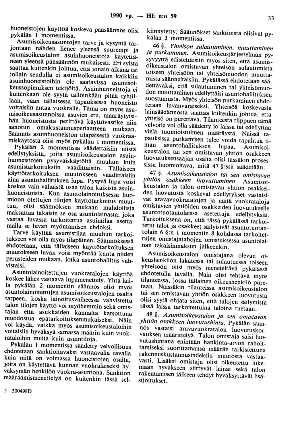 1990 vp. - HE n:o 59 33 huoneistojen käyttöä koskeva pääsäännös olisi pykälän 1 momentissa.