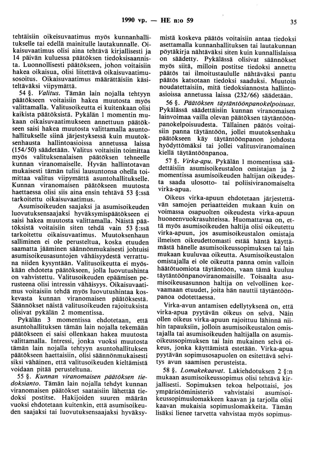 1990 vp. - HE n:o 59 35 tehtäisiin oikeisuvaatimus myös kunnanhallitukselle tai edellä mainitulle lautakunnalle.