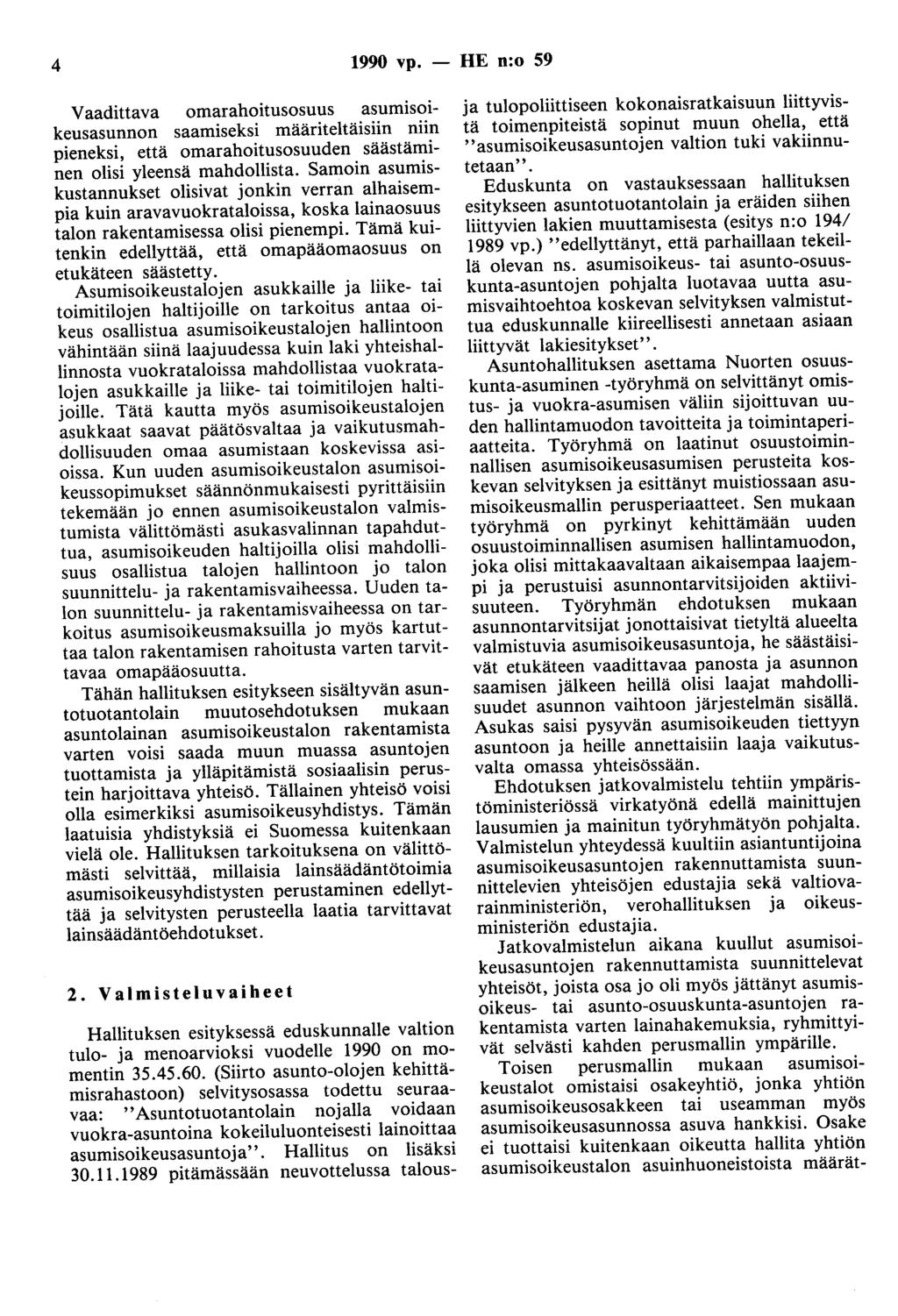 4 1990 vp. - HE n:o 59 Vaadittava omarahoitusosuus asumisoikeusasunnon saamiseksi määriteltäisiin niin pieneksi, että omarahoitusosuuden säästäminen olisi yleensä mahdollista.