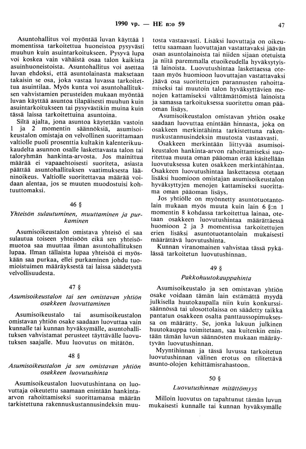1990 vp. - HE n:o 59 47 Asuntohallitus voi myöntää luvan käyttää 1 momentissa tarkoitettua huoneistoa pysyvästi muuhun kuin asuintarkoitukseen.