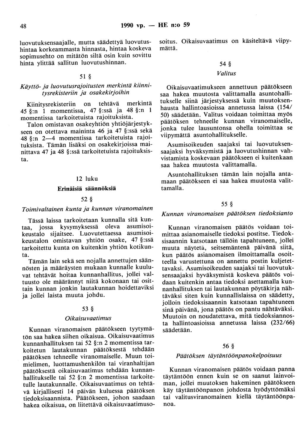 48 1990 vp. - HE n:o 59 luovutuksensaajalle, mutta säädettyä luovutushintaa korkeammasta hinnasta, hintaa koskeva sopimusehto on mitätön siltä osin kuin sovittu hinta ylittää sallitun luovutushinnan.
