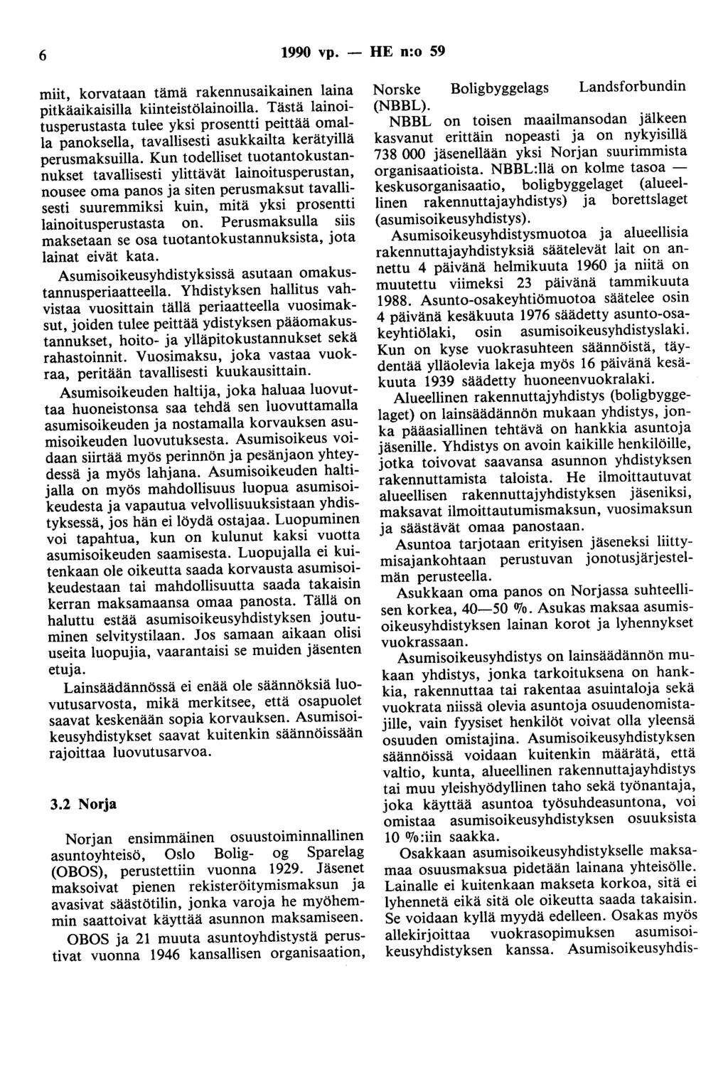 6 1990 vp. - HE n:o 59 miit, korvataan tämä rakennusaikainen laina pitkäaikaisilla kiinteistölainoilla.