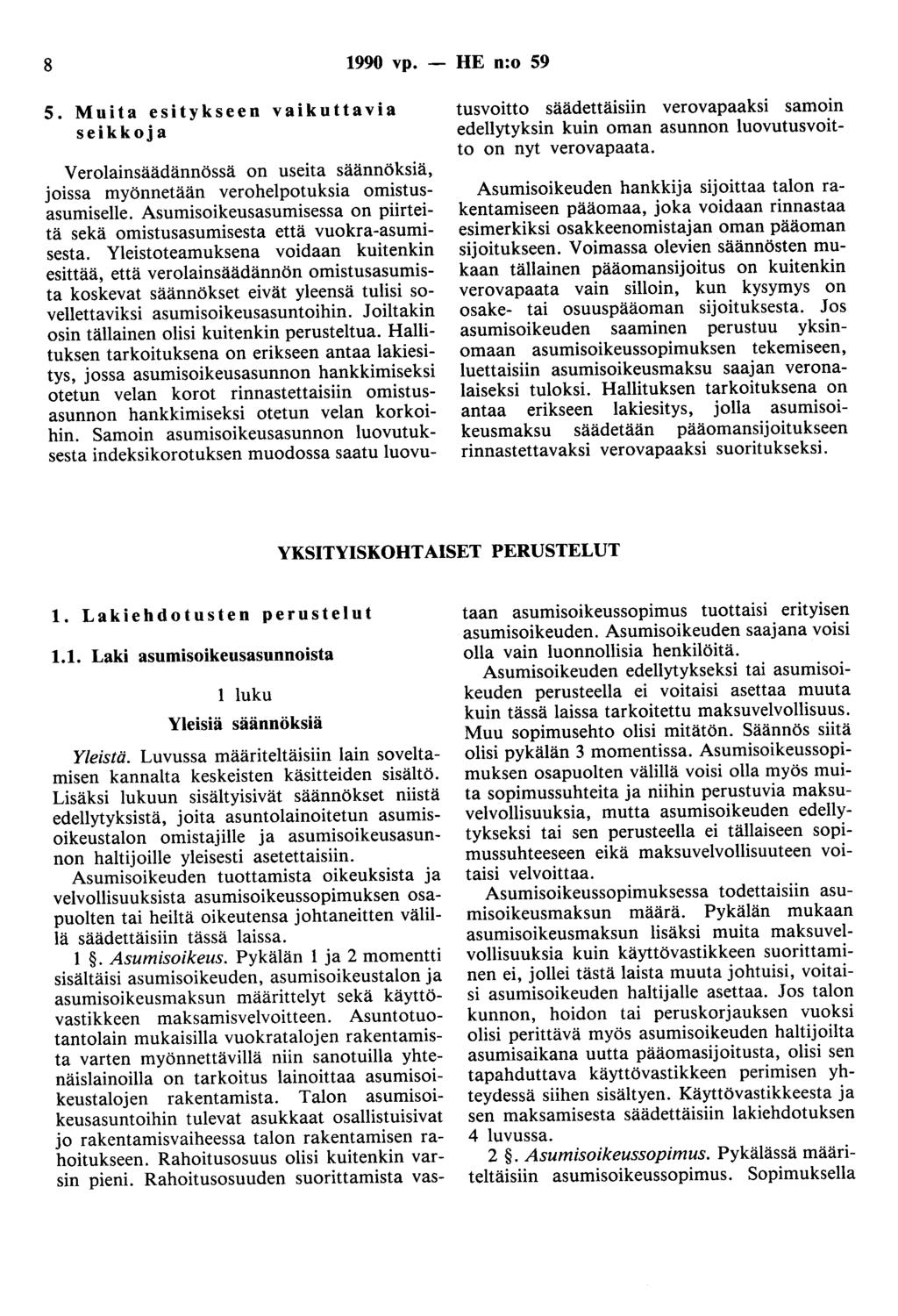 8 1990 vp. 5. Muita esitykseen vaikuttavia seikkoja Verolainsäädännössä on useita säännöksiä, joissa myönnetään verohelpotuksia omistusasumiselle.