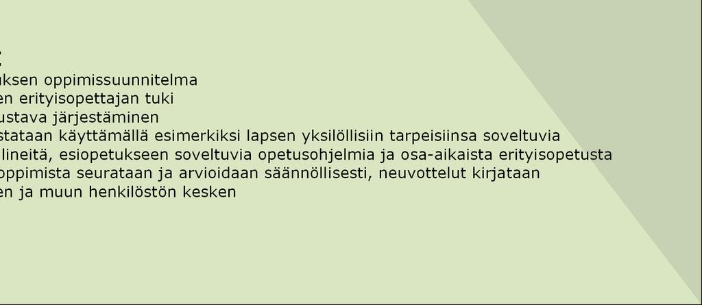 tarpeisiinsa soveltuvia materiaaleja ja välineitä, esiopetukseen soveltuvia opetusohjelmia ja osa-aikaista erityisopetusta lapsen kasvua ja oppimista