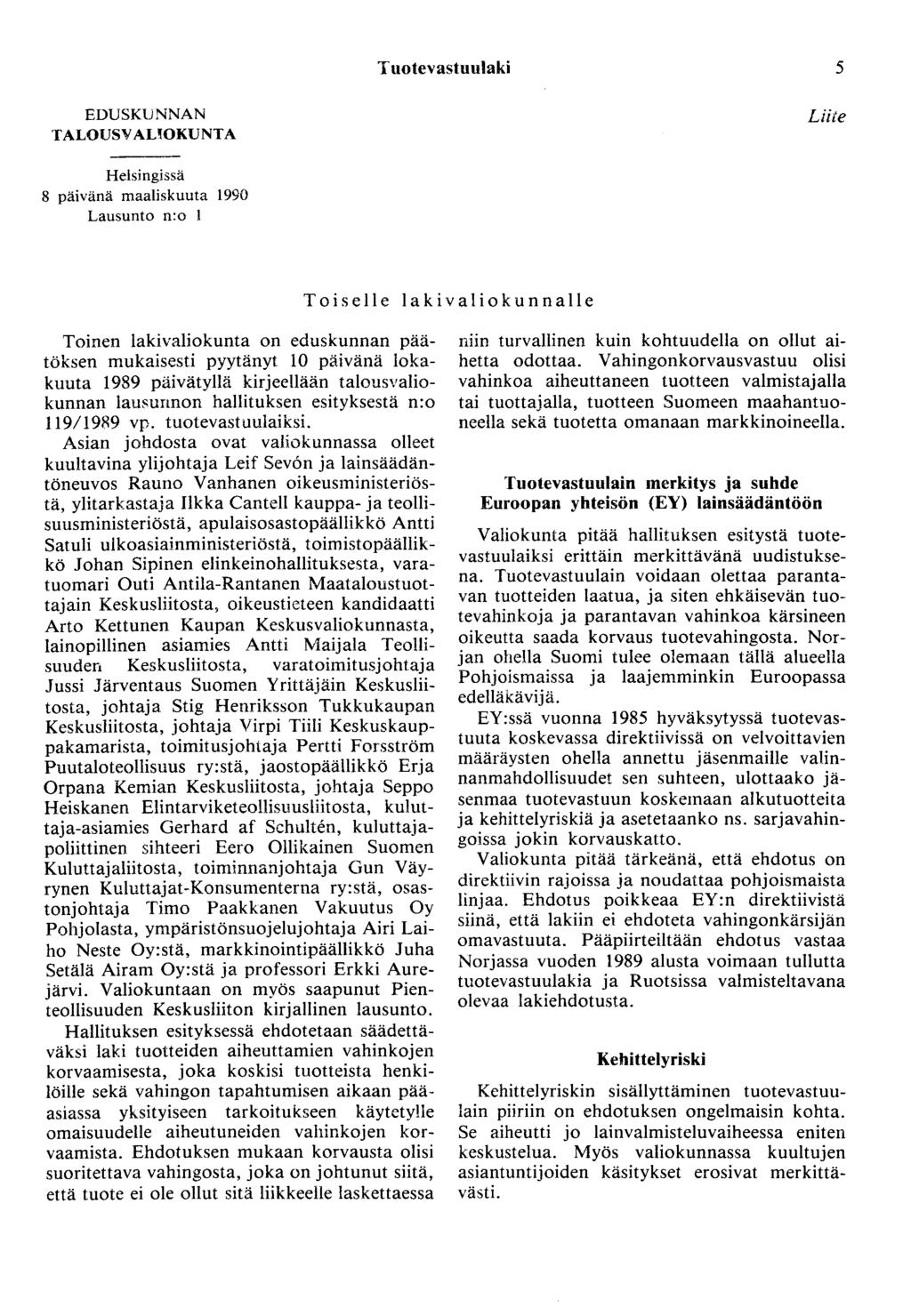 Tuotevastuulaki 5 EDUSKUNNAN TALOUS V AUOKUNTA Liite Helsingissä 8 päivänä maaliskuuta 1990 Lausunto n:o 1 Toiselle lakivaliokunnalle Toinen lakivaliokunta on eduskunnan päätöksen mukaisesti pyytänyt