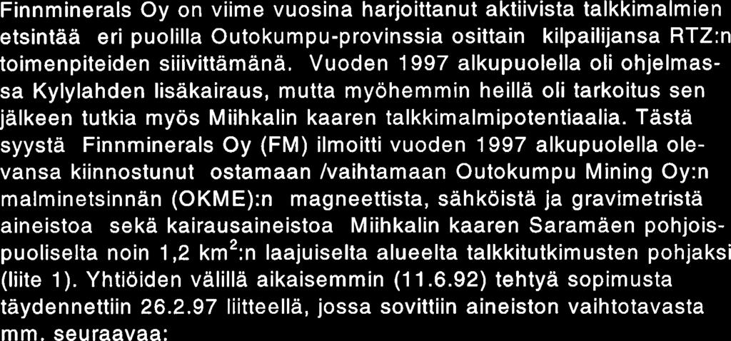 Vuoden 1997 alkupuolella oli ohjelmassa Kylylahden lisakairaus, mutta myohemmin heilla oli tarkoitus sen jalkeen tutkia myos Miihkalin kaaren talkkimalmipotentiaalia.