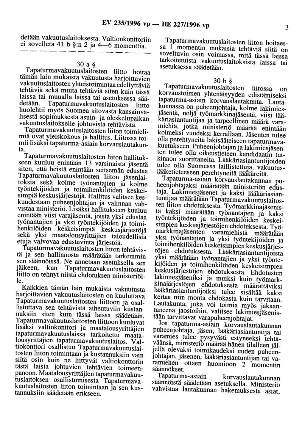 EV 235/1996 vp- HE 227/1996 vp 3 detään vakuutuslaitoksesta. Valtionkonttoriin ei sovelleta 41 b :n 2 ja 4-6 momenttia.