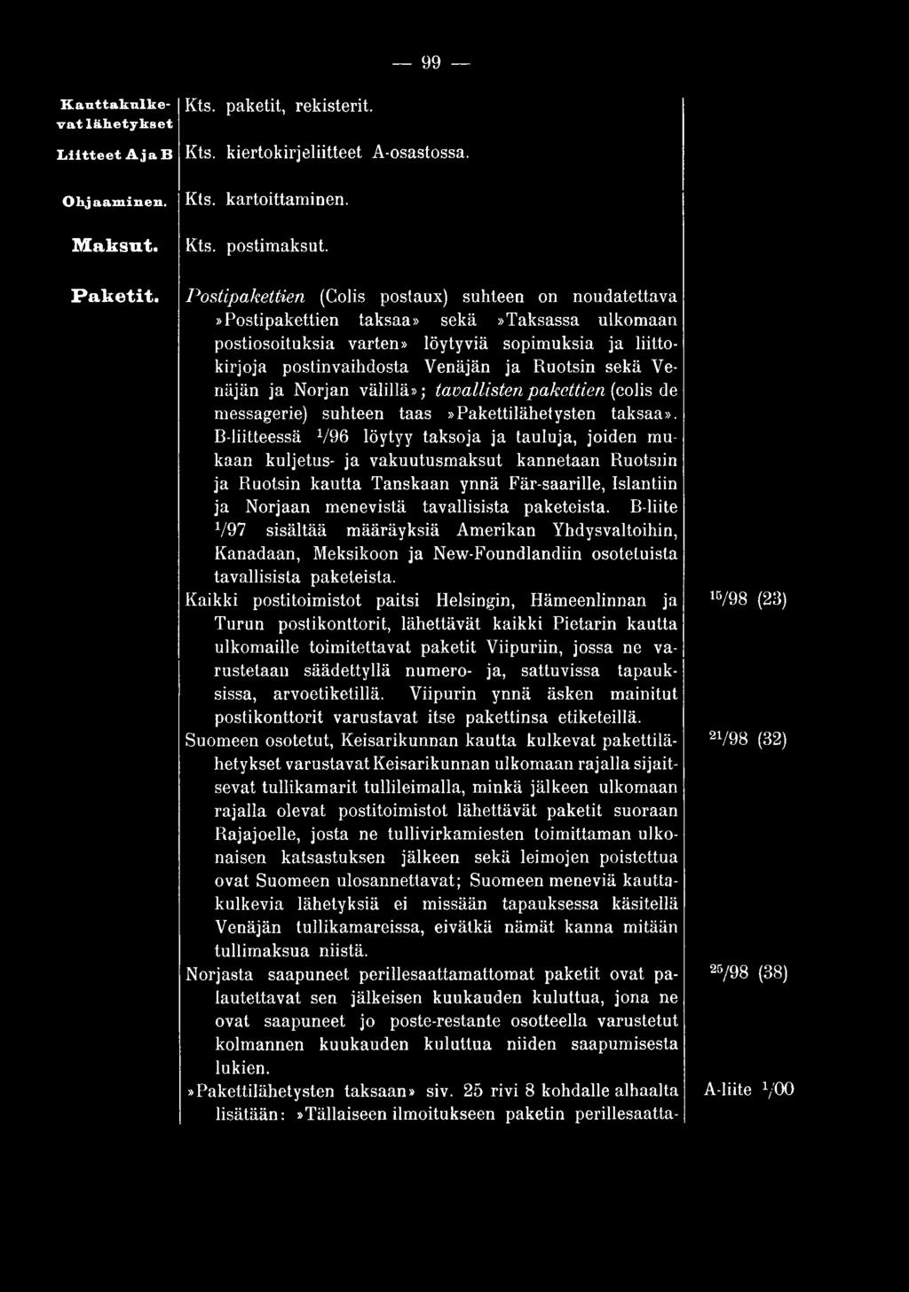 sekä Venäjän ja Norjan välillä»; tavallisten pakettien {colis de messagerie) suhteen taas»pakettilähetysten taksaa».